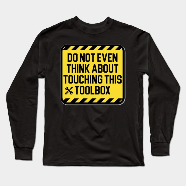 Don't Touch This Toolbox Long Sleeve T-Shirt by  The best hard hat stickers 